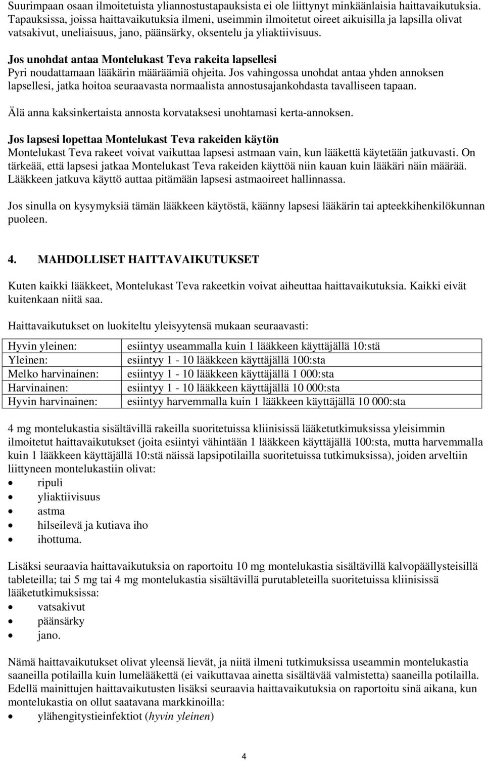 Jos unohdat antaa Montelukast Teva rakeita lapsellesi Pyri noudattamaan lääkärin määräämiä ohjeita.