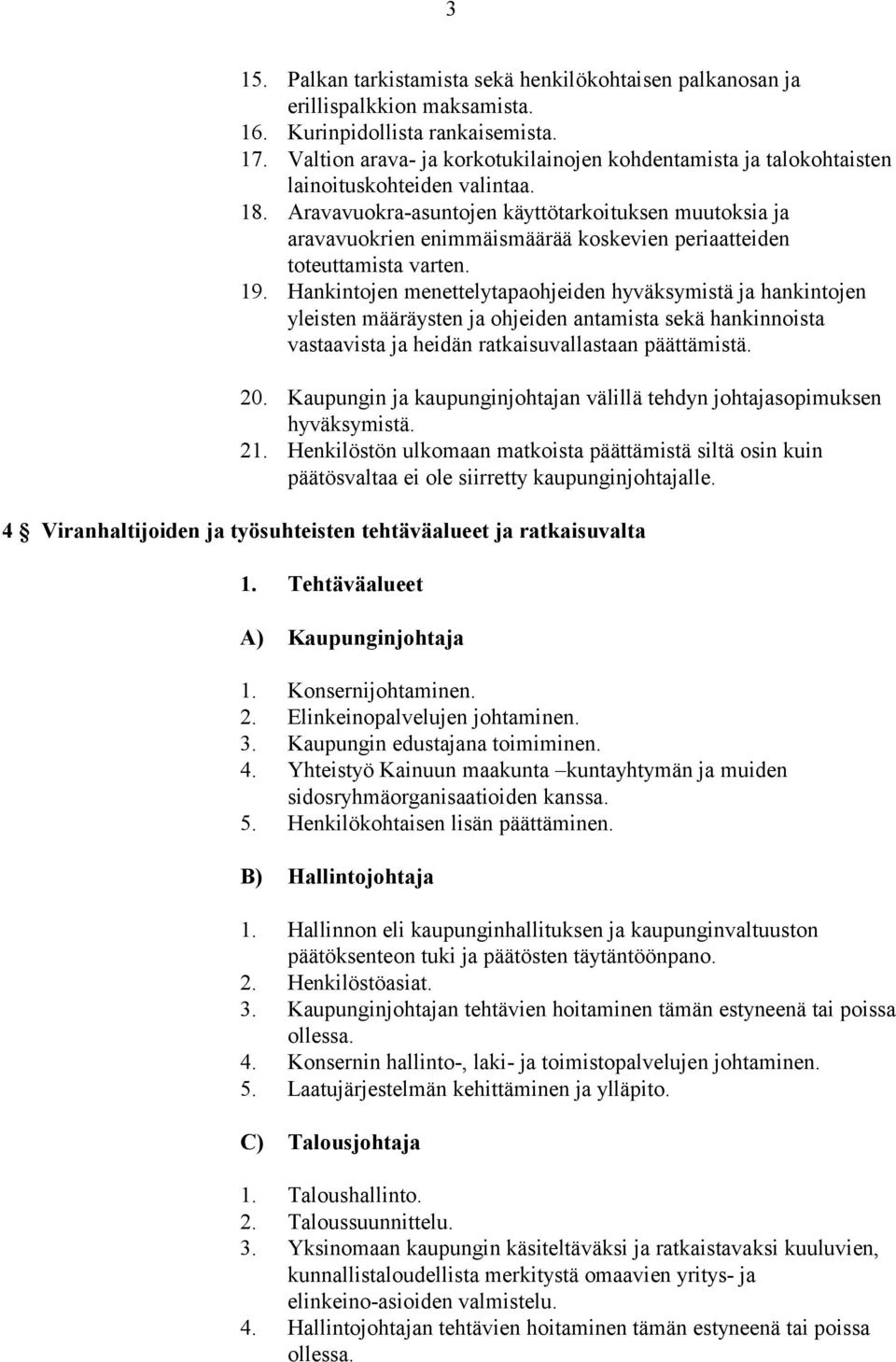 Aravavuokra-asuntojen käyttötarkoituksen muutoksia ja aravavuokrien enimmäismäärää koskevien periaatteiden toteuttamista varten. 19.