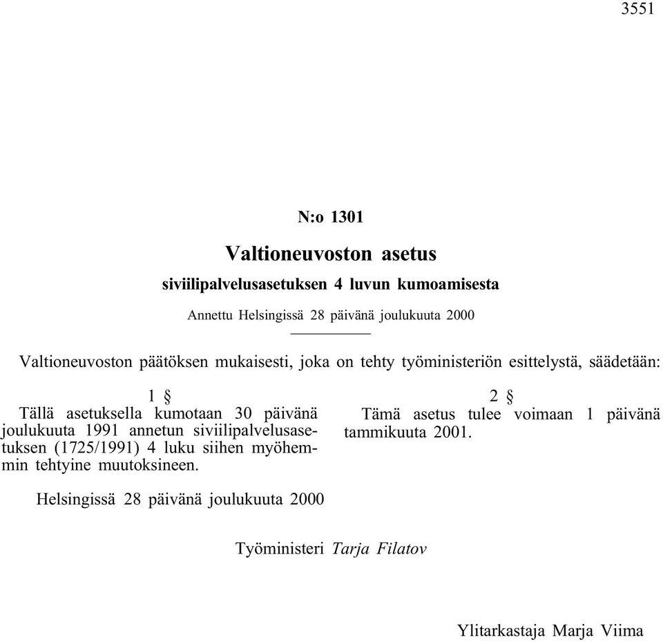 päivänä joulukuuta 1991 annetun siviilipalvelusasetuksen (1725/1991) 4 luku siihen myöhemmin tehtyine muutoksineen.