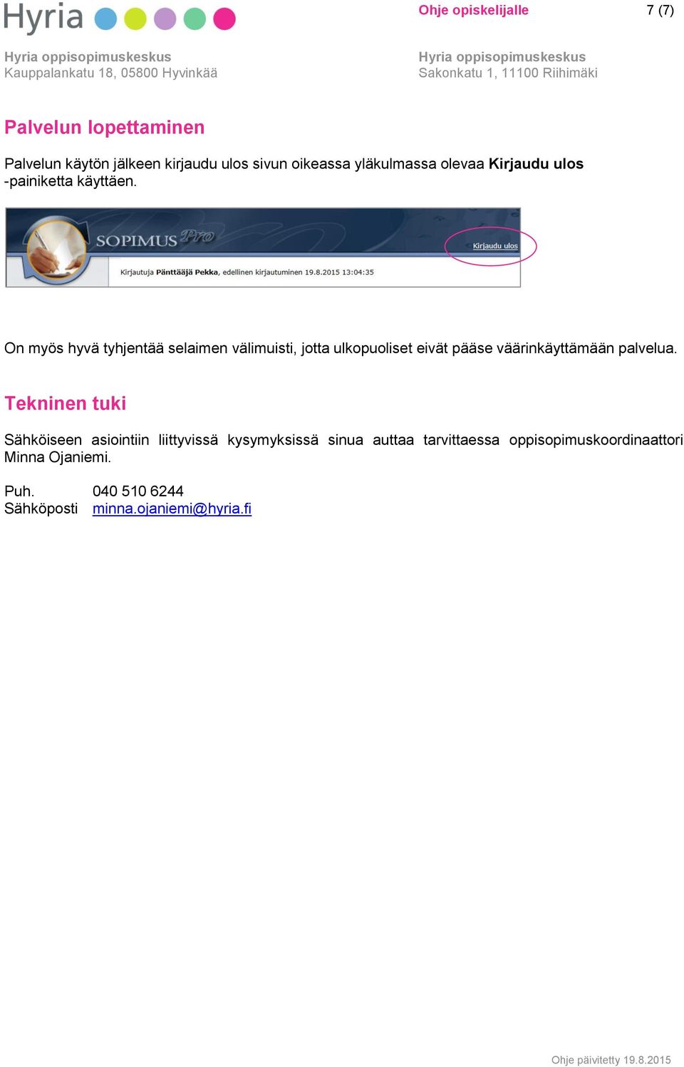 On myös hyvä tyhjentää selaimen välimuisti, jotta ulkopuoliset eivät pääse väärinkäyttämään palvelua.