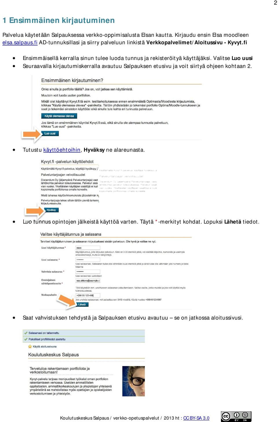 fi Ensimmäisellä kerralla sinun tulee luoda tunnus ja rekisteröityä käyttäjäksi.