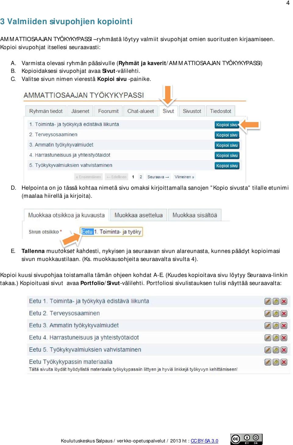 Helpointa on jo tässä kohtaa nimetä sivu omaksi kirjoittamalla sanojen Kopio sivusta tilalle etunimi (maalaa hiirellä ja kirjoita). E.