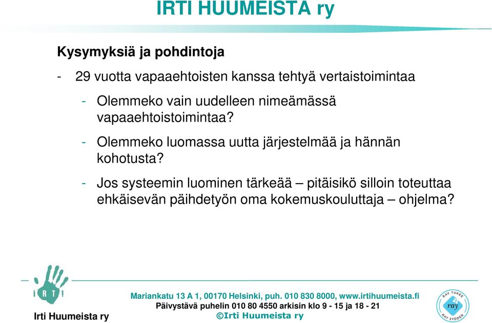 - Olemmeko luomassa uutta järjestelmää ja hännän kohotusta?