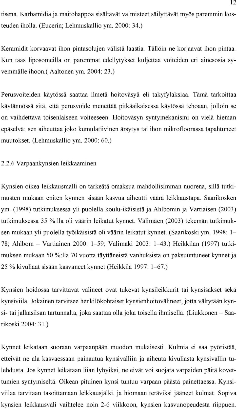 ) Perusvoiteiden käytössä saattaa ilmetä hoitoväsyä eli takyfylaksiaa.