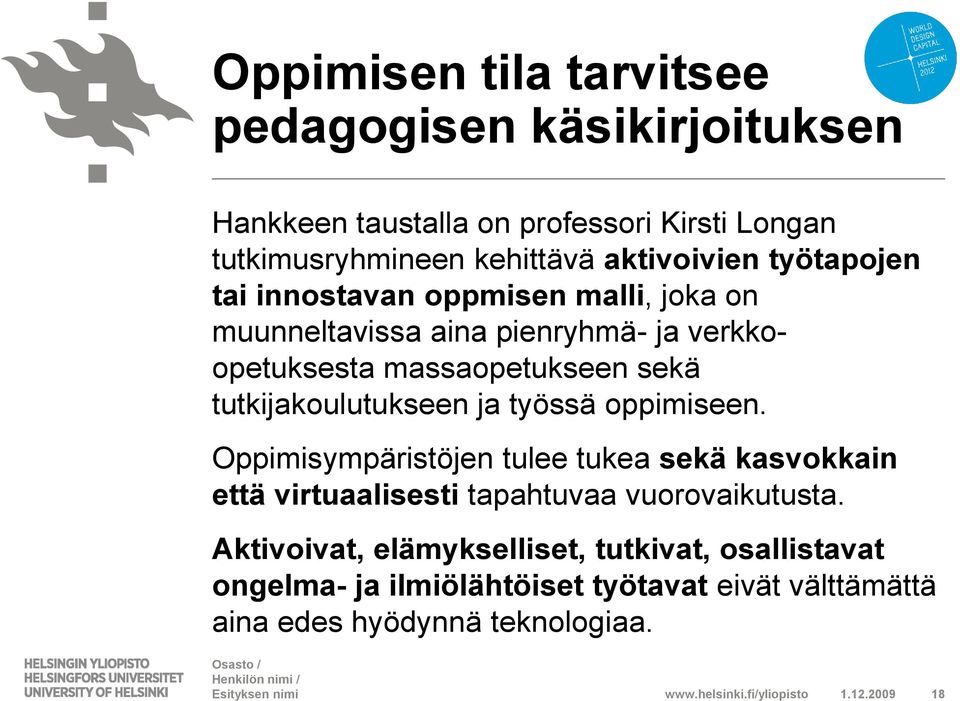 Oppimisympäristöjen tulee tukea sekä kasvokkain että virtuaalisesti tapahtuvaa vuorovaikutusta.