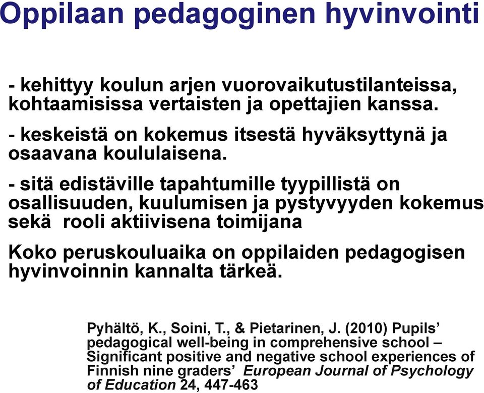 - sitä edistäville tapahtumille tyypillistä on osallisuuden, kuulumisen ja pystyvyyden kokemus sekä rooli aktiivisena toimijana Koko peruskouluaika on