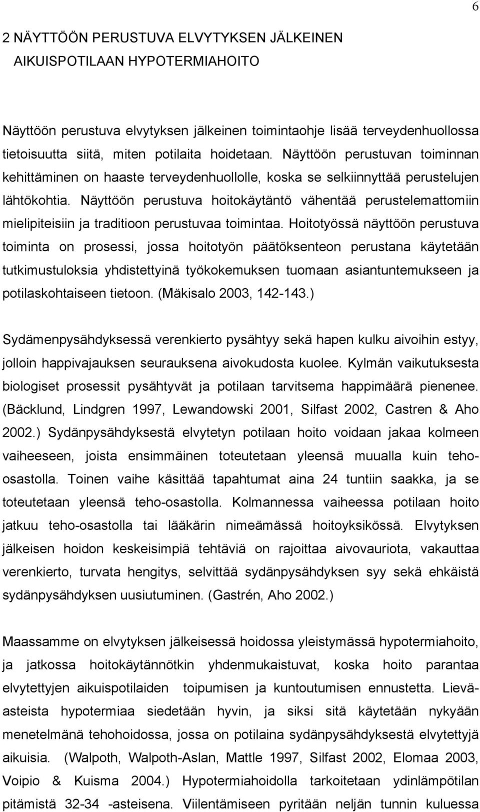 Näyttöön perustuva hoitokäytäntö vähentää perustelemattomiin mielipiteisiin ja traditioon perustuvaa toimintaa.