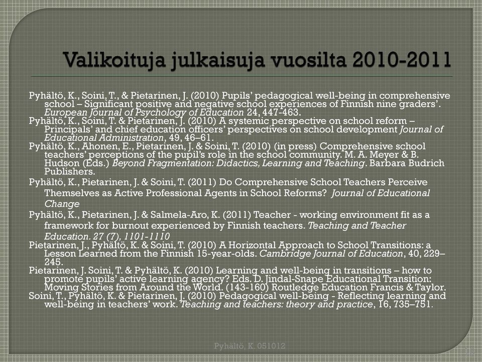 (2010) A systemic perspective on school reform Principals and chief education officers perspectives on school development Journal of Educational Administration, 49, 46 61. Pyhältö, K., Ahonen, E.