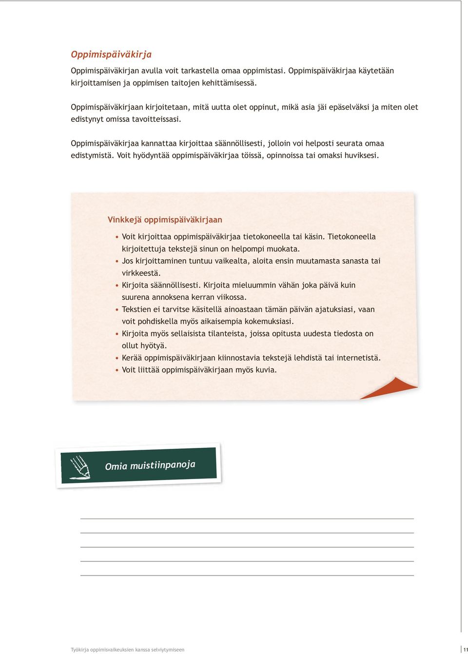 Oppimispäiväkirjaa kannattaa kirjoittaa säännöllisesti, jolloin voi helposti seurata omaa edistymistä. Voit hyödyntää oppimispäiväkirjaa töissä, opinnoissa tai omaksi huviksesi.