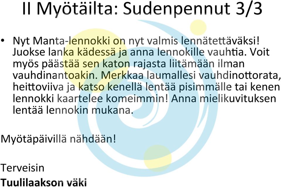 Voit myös päästää sen katon rajasta liitämään ilman vauhdinantoakin.