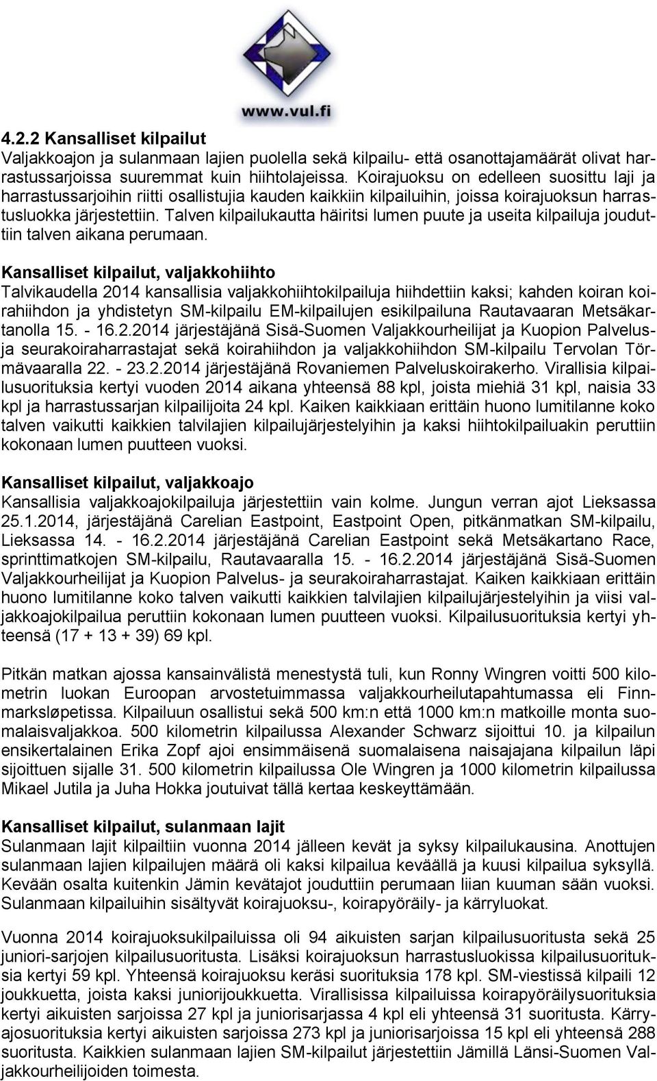Talven kilpailukautta häiritsi lumen puute ja useita kilpailuja jouduttiin talven aikana perumaan.