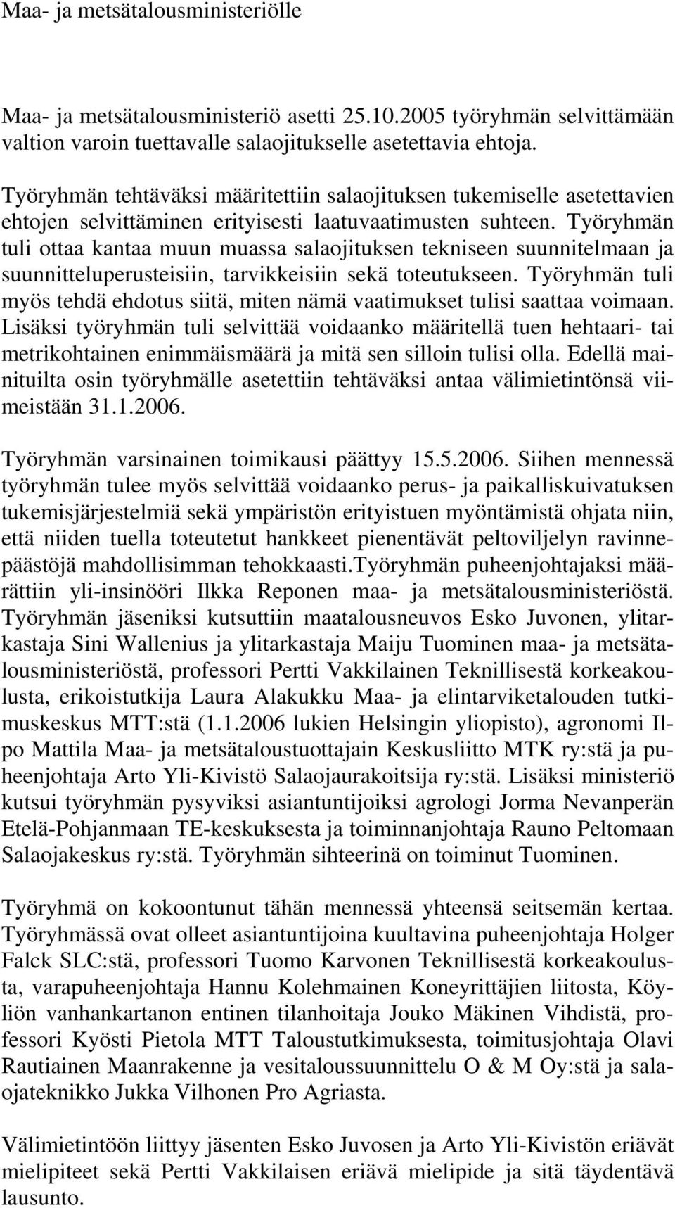 Työryhmän tuli ottaa kantaa muun muassa salaojituksen tekniseen suunnitelmaan ja suunnitteluperusteisiin, tarvikkeisiin sekä toteutukseen.