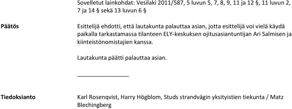 tarkastamassa tilanteen ELY-keskuksen ojitusasiantuntijan Ari Salmisen ja kiinteistönomistajien kanssa.