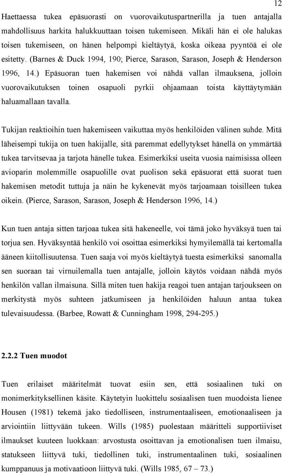 ) Epäsuoran tuen hakemisen voi nähdä vallan ilmauksena, jolloin vuorovaikutuksen toinen osapuoli pyrkii ohjaamaan toista käyttäytymään haluamallaan tavalla.