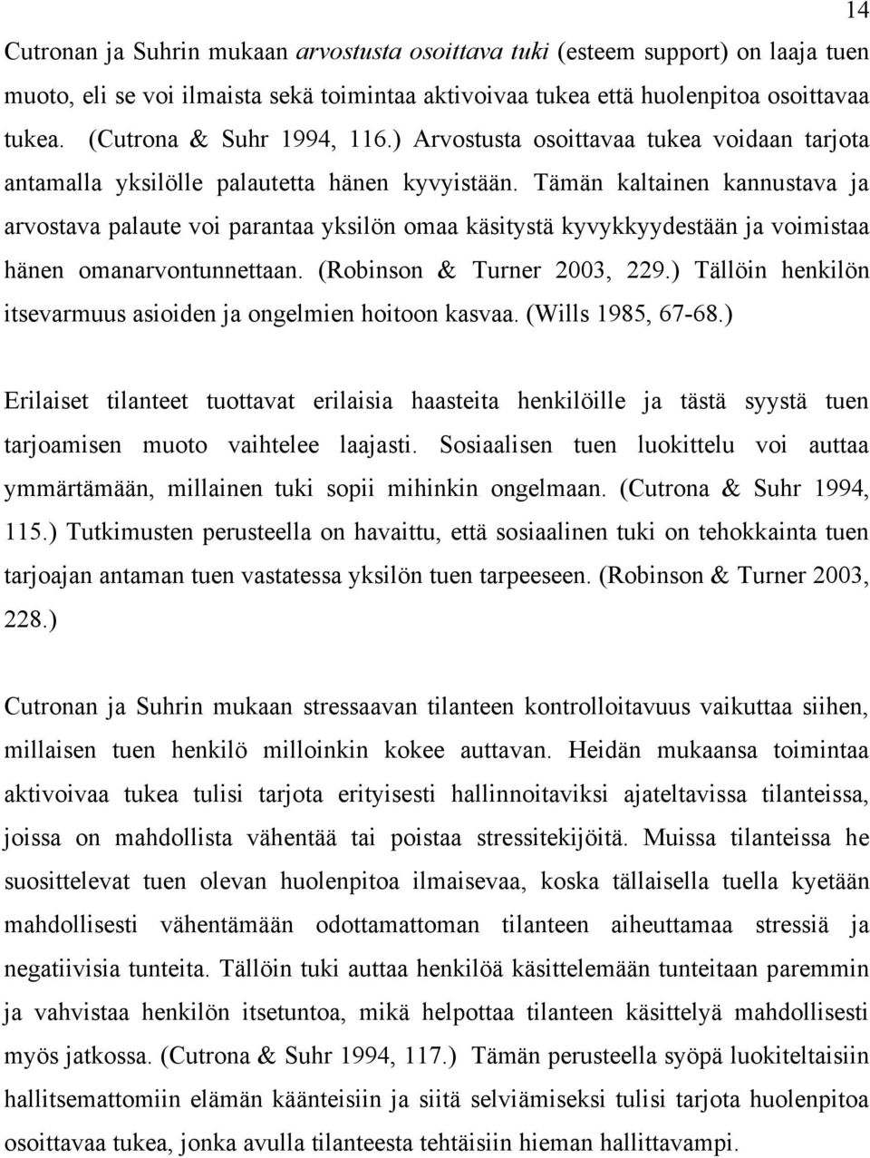 Tämän kaltainen kannustava ja arvostava palaute voi parantaa yksilön omaa käsitystä kyvykkyydestään ja voimistaa hänen omanarvontunnettaan. (Robinson & Turner 2003, 229.