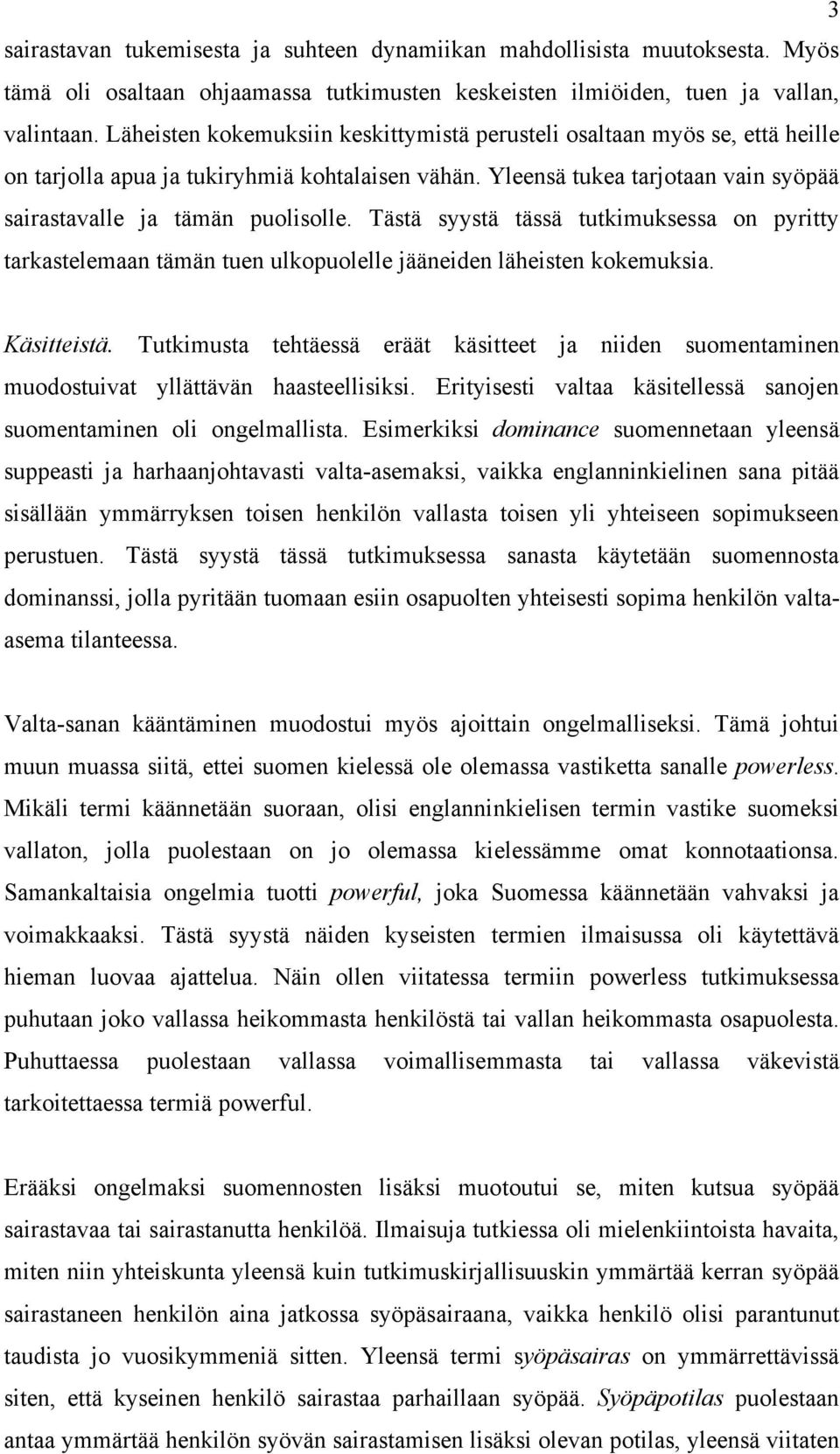 Tästä syystä tässä tutkimuksessa on pyritty tarkastelemaan tämän tuen ulkopuolelle jääneiden läheisten kokemuksia. Käsitteistä.