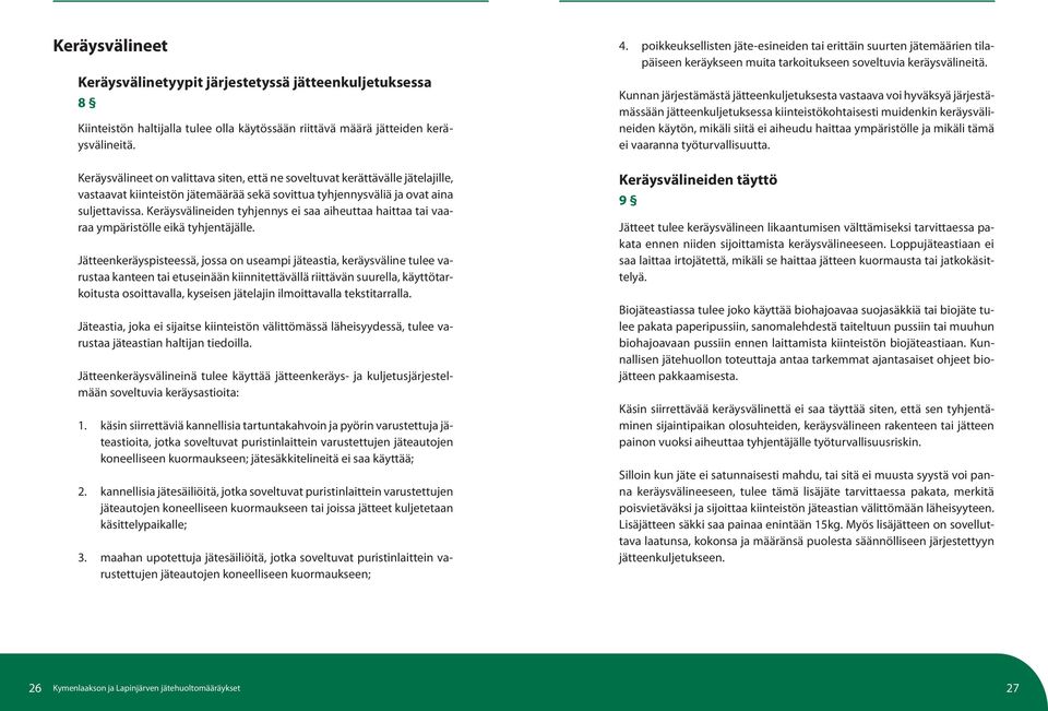 Keräysvälineiden tyhjennys ei saa aiheuttaa haittaa tai vaaraa ympäristölle eikä tyhjentäjälle.