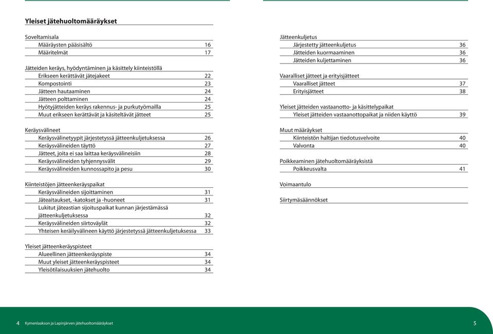 jätteenkuljetuksessa 26 Keräysvälineiden täyttö 27 Jätteet, joita ei saa laittaa keräysvälineisiin 28 Keräysvälineiden tyhjennysvälit 29 Keräysvälineiden kunnossapito ja pesu 30 Kiinteistöjen