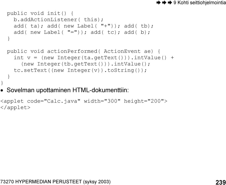 public void actionperformed( ActionEvent ae) { int v = (new Integer(ta.getText())).intValue() + (new Integer(tb.