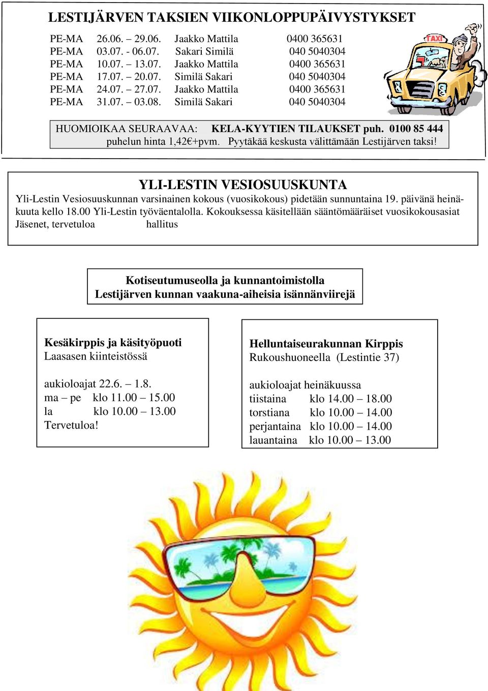 0100 85 444 puhelun hinta 1,42 +pvm. Pyytäkää keskusta välittämään Lestijärven taksi! YLI-LESTIN VESIOSUUSKUNTA Yli-Lestin Vesiosuuskunnan varsinainen kokous (vuosikokous) pidetään sunnuntaina 19.