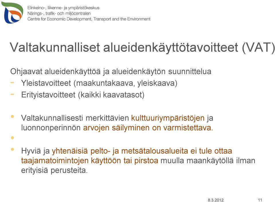 kulttuuriympäristöjen ja luonnonperinnön arvojen säilyminen on varmistettava.
