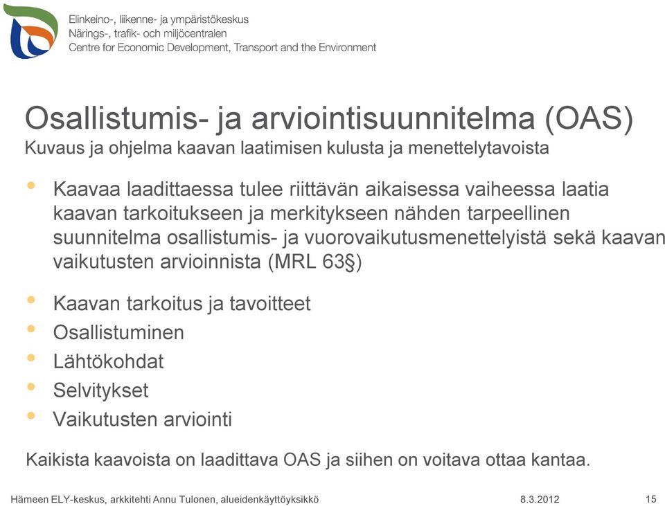 suunnitelma osallistumis- ja vuorovaikutusmenettelyistä sekä kaavan vaikutusten arvioinnista (MRL 63 ) Kaavan tarkoitus ja