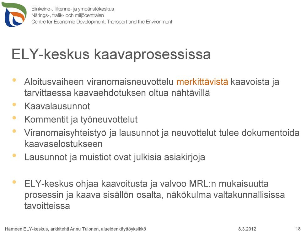 neuvottelut tulee dokumentoida kaavaselostukseen Lausunnot ja muistiot ovat julkisia asiakirjoja ELY-keskus