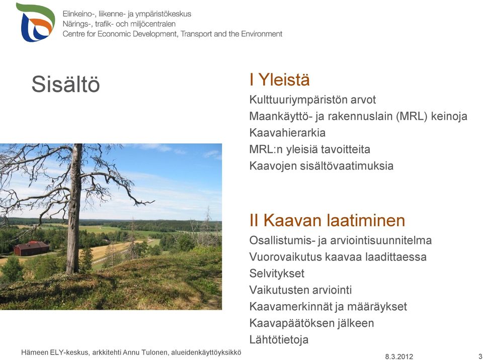 alueidenkäyttöyksikkö II Kaavan laatiminen Osallistumis- ja arviointisuunnitelma Vuorovaikutus kaavaa