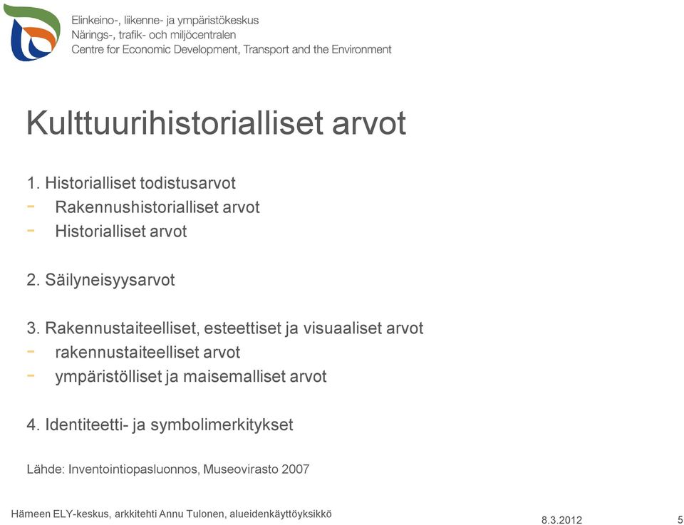 Rakennustaiteelliset, esteettiset ja visuaaliset arvot - rakennustaiteelliset arvot - ympäristölliset ja