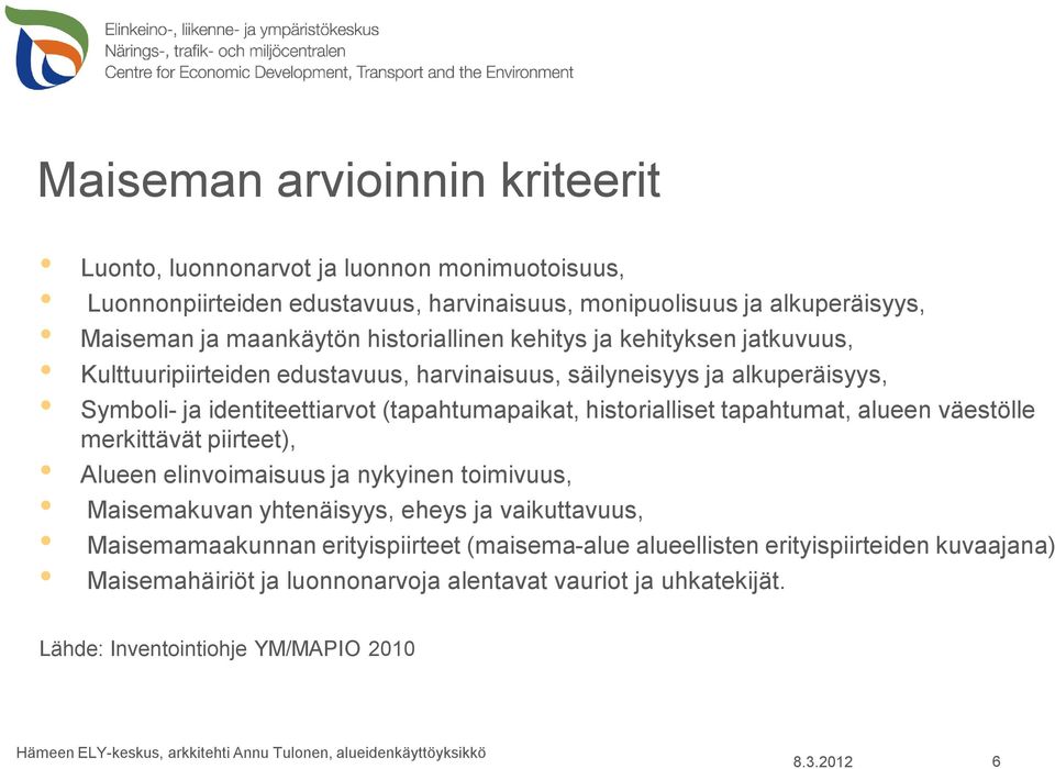väestölle merkittävät piirteet), Alueen elinvoimaisuus ja nykyinen toimivuus, Maisemakuvan yhtenäisyys, eheys ja vaikuttavuus, Maisemamaakunnan erityispiirteet (maisema-alue alueellisten