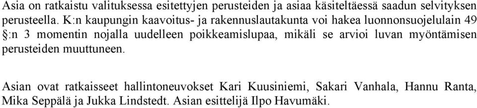 poikkeamislupaa, mikäli se arvioi luvan myöntämisen perusteiden muuttuneen.