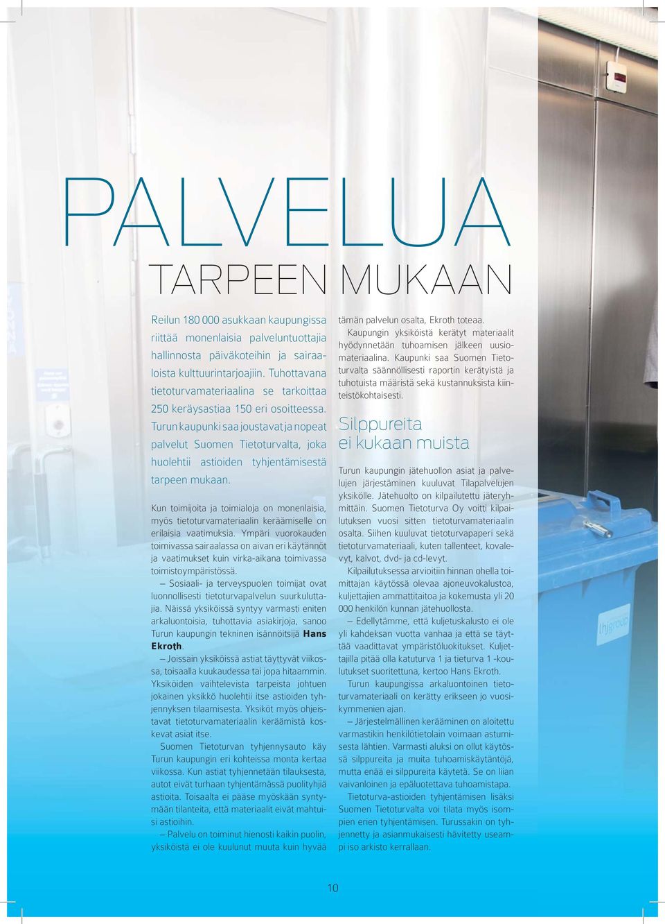 Turun kaupunki saa joustavat ja nopeat palvelut Suomen Tietoturvalta, joka huolehtii astioiden tyhjentämisestä tarpeen mukaan.