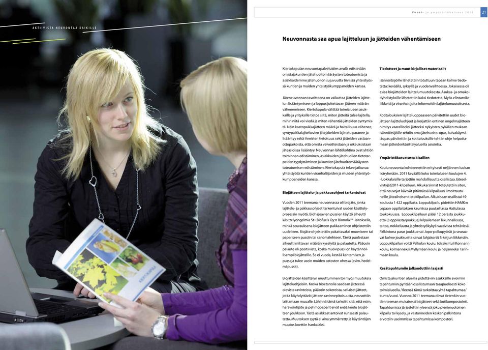 Jäteneuvonnan tavoitteena on vaikuttaa jätteiden lajittelun lisääntymiseen ja loppusijoitettavan jätteen määrän vähenemiseen.