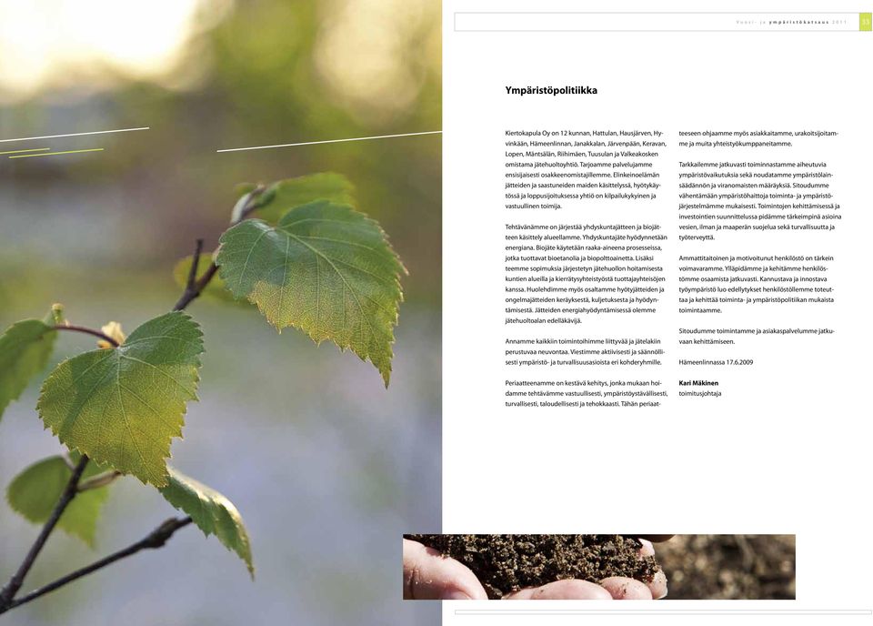 Elinkeinoelämän jätteiden ja saastuneiden maiden käsittelyssä, hyötykäytössä ja loppusijoituksessa yhtiö on kilpailukykyinen ja vastuullinen toimija.