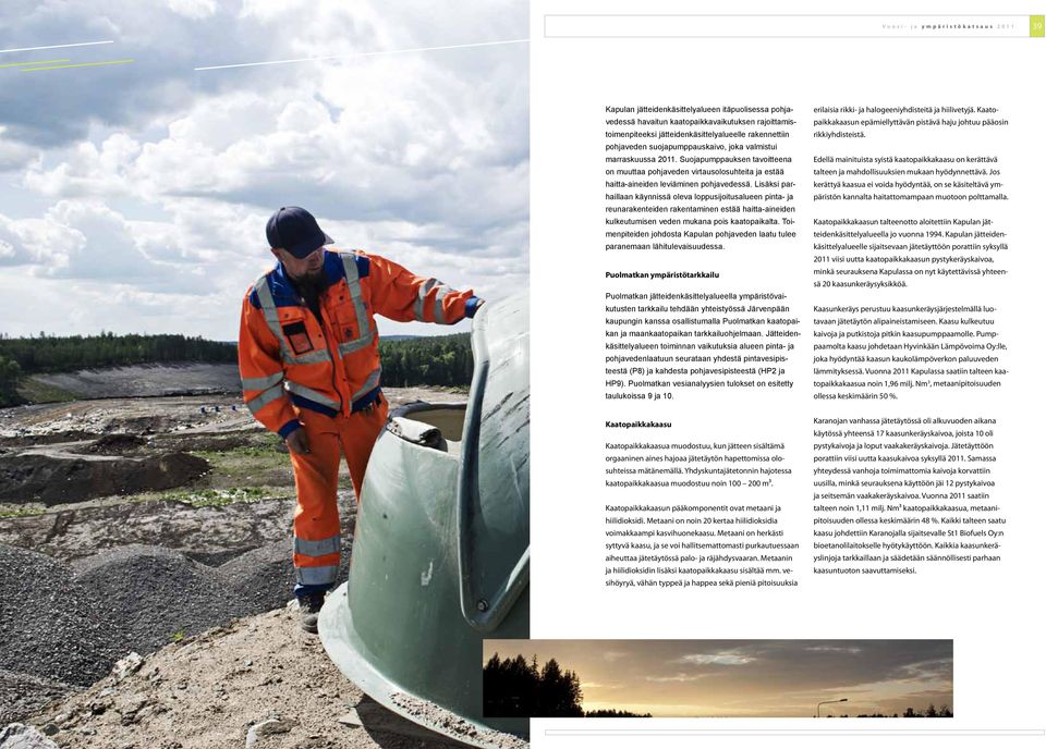 Lisäksi parhaillaan käynnissä oleva loppusijoitusalueen pinta- ja reunarakenteiden rakentaminen estää haitta-aineiden kulkeutumisen veden mukana pois kaatopaikalta.