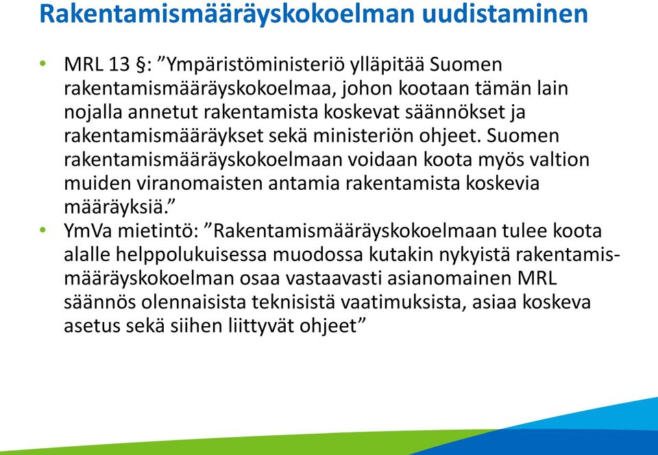 Suomen rakentamismääräyskokoelmaan voidaan koota myös valtion muiden viranomaisten antamia rakentamista koskevia määräyksiä.
