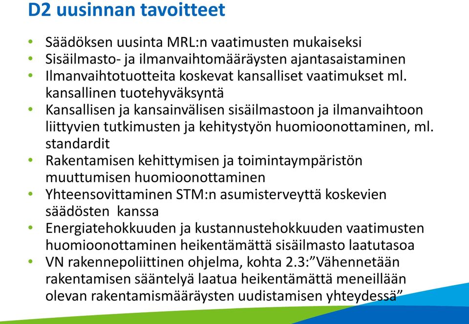 standardit Rakentamisen kehittymisen ja toimintaympäristön muuttumisen huomioonottaminen Yhteensovittaminen STM:n asumisterveyttä koskevien säädösten kanssa Energiatehokkuuden ja