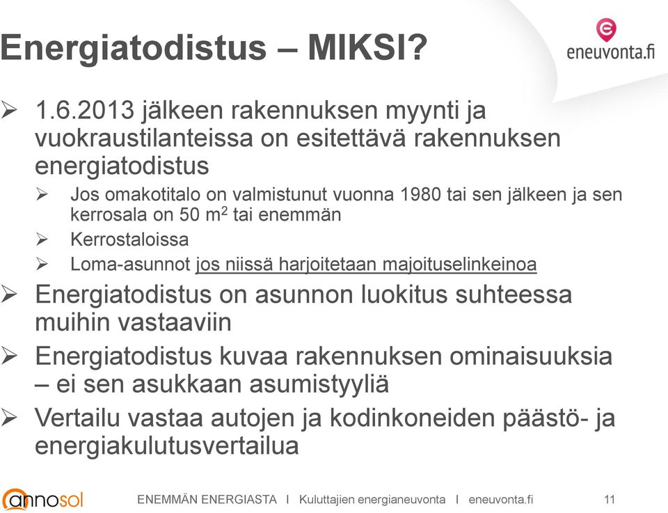 sen jälkeen ja sen kerrosala on 50 m 2 tai enemmän Kerrostaloissa Loma-asunnot jos niissä harjoitetaan majoituselinkeinoa Energiatodistus on