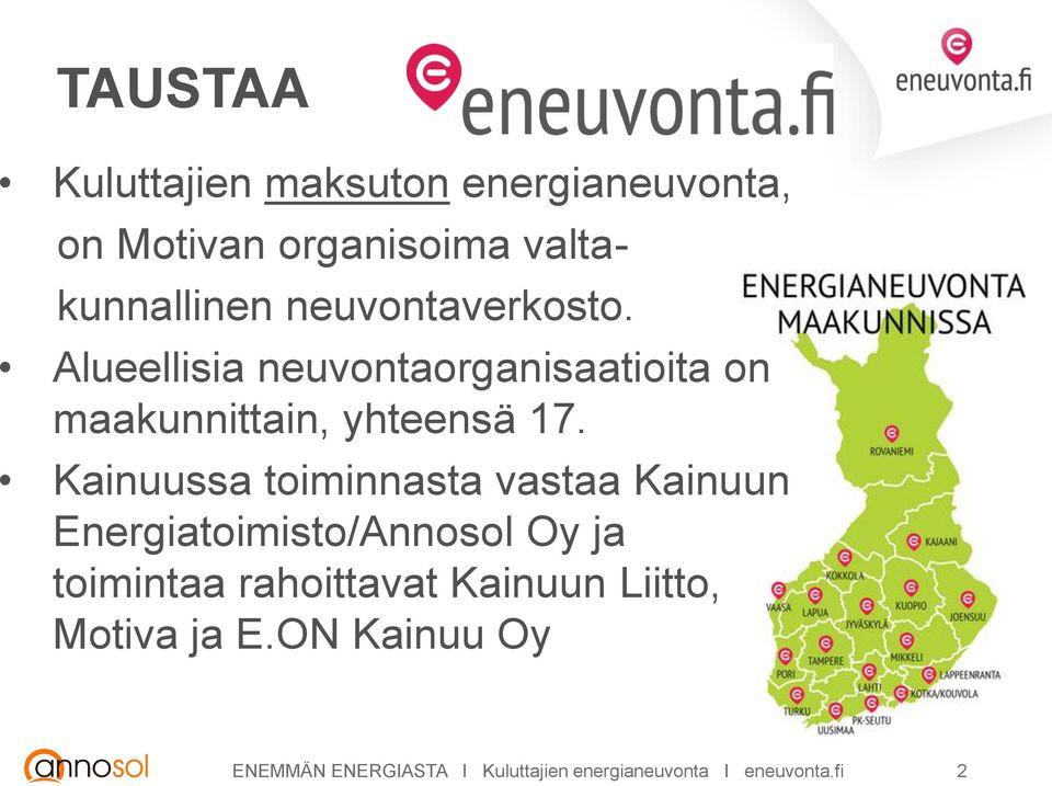 Kainuussa toiminnasta vastaa Kainuun Energiatoimisto/Annosol Oy ja toimintaa rahoittavat