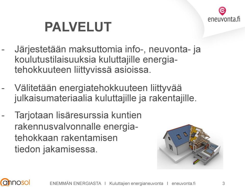 - Välitetään energiatehokkuuteen liittyvää julkaisumateriaalia kuluttajille ja rakentajille.