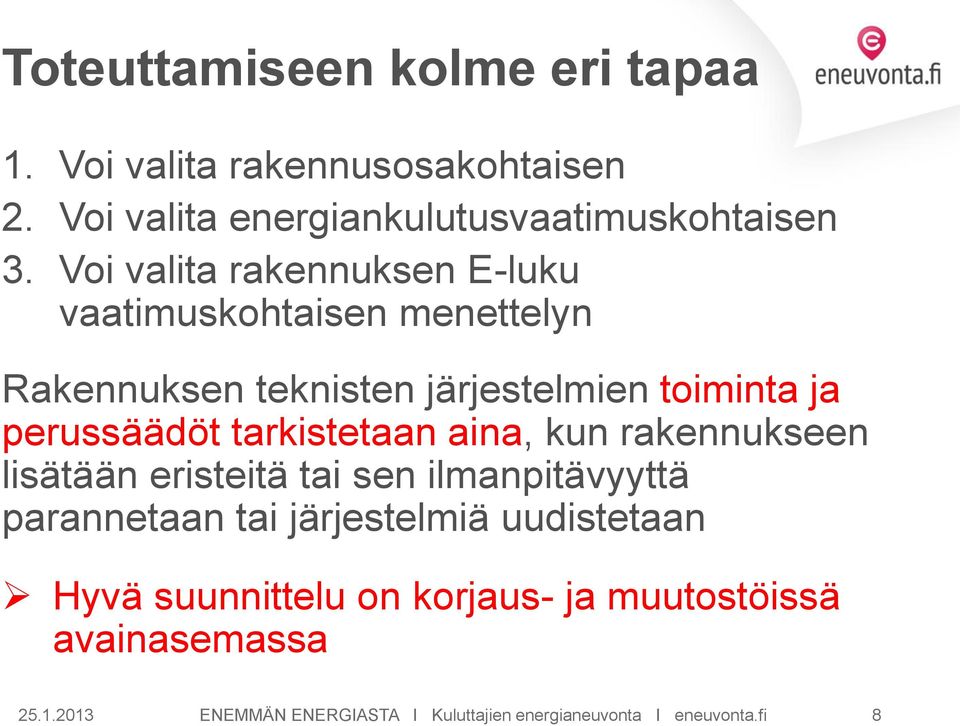 tarkistetaan aina, kun rakennukseen lisätään eristeitä tai sen ilmanpitävyyttä parannetaan tai järjestelmiä uudistetaan