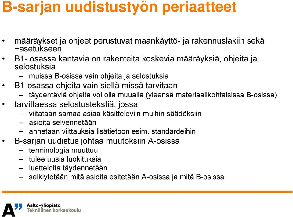 B-osissa) tarvittaessa selostustekstiä, jossa viitataan samaa asiaa käsitteleviin muihin säädöksiin asioita selvennetään annetaan viittauksia lisätietoon esim.