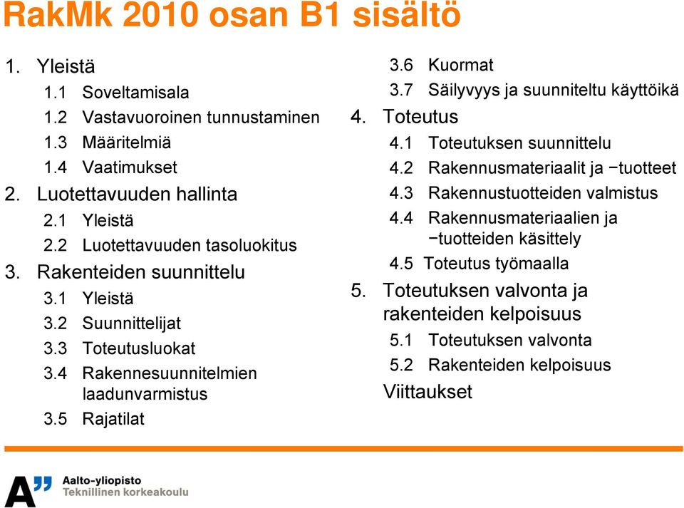 6 Kuormat 3.7 Säilyvyys ja suunniteltu käyttöikä 4. Toteutus 4.1 Toteutuksen suunnittelu 4.2 Rakennusmateriaalit ja tuotteet 4.3 Rakennustuotteiden valmistus 4.