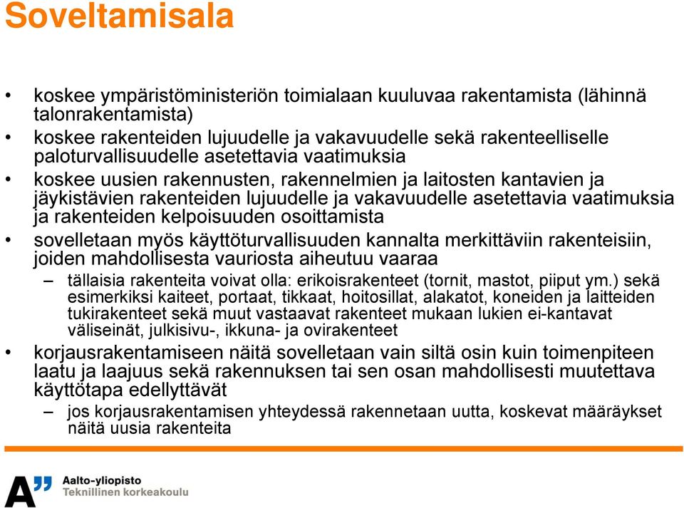 osoittamista sovelletaan myös käyttöturvallisuuden kannalta merkittäviin rakenteisiin, joiden mahdollisesta vauriosta aiheutuu vaaraa tällaisia rakenteita voivat olla: erikoisrakenteet (tornit,