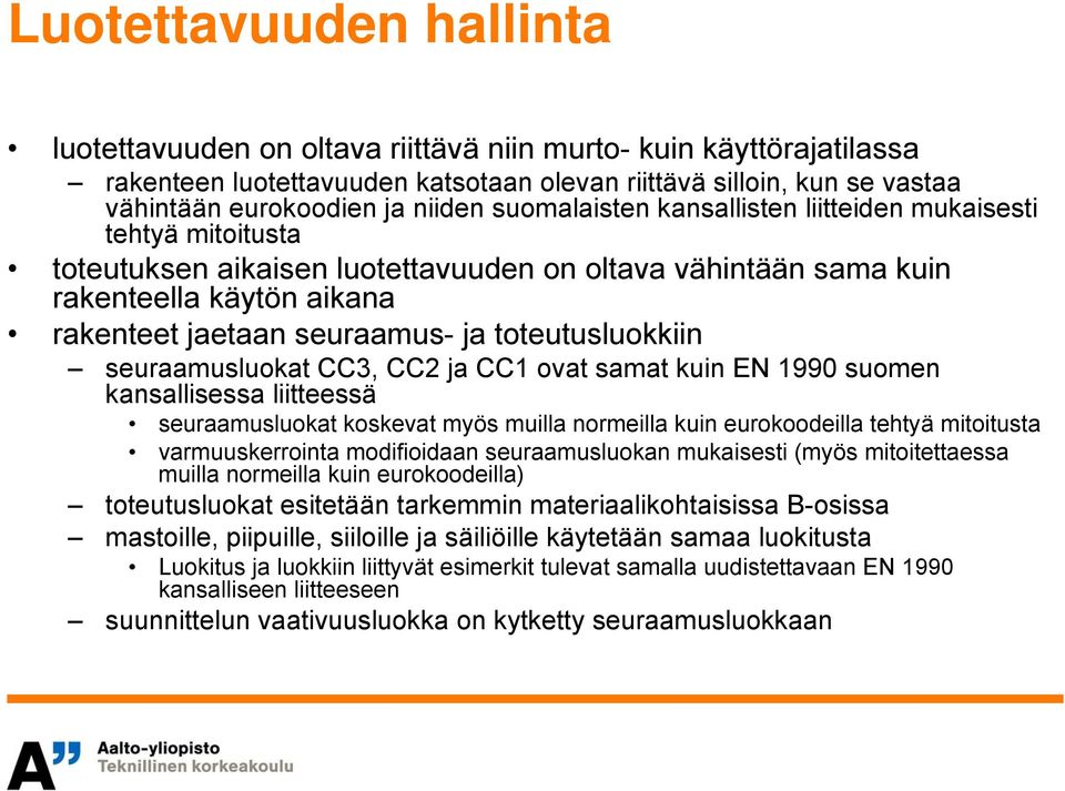 toteutusluokkiin seuraamusluokat CC3, CC2 ja CC1 ovat samat kuin EN 1990 suomen kansallisessa liitteessä seuraamusluokat koskevat myös muilla normeilla kuin eurokoodeilla tehtyä mitoitusta