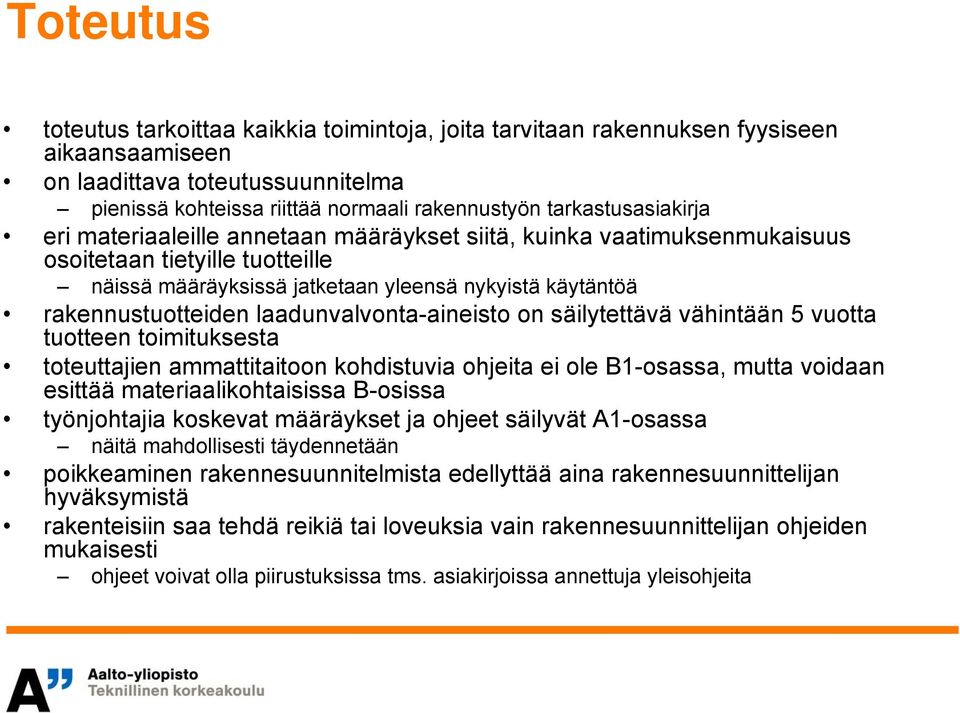 rakennustuotteiden laadunvalvonta-aineisto on säilytettävä vähintään 5 vuotta tuotteen toimituksesta toteuttajien ammattitaitoon kohdistuvia ohjeita ei ole B1-osassa, mutta voidaan esittää