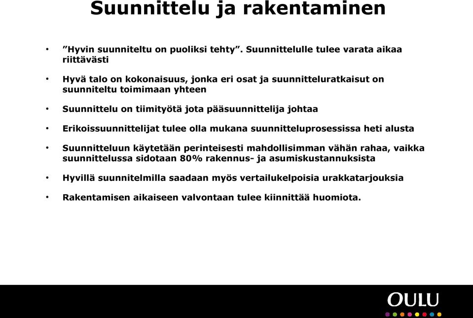 Suunnittelu on tiimityötä jota pääsuunnittelija johtaa Erikoissuunnittelijat tulee olla mukana suunnitteluprosessissa heti alusta Suunnitteluun