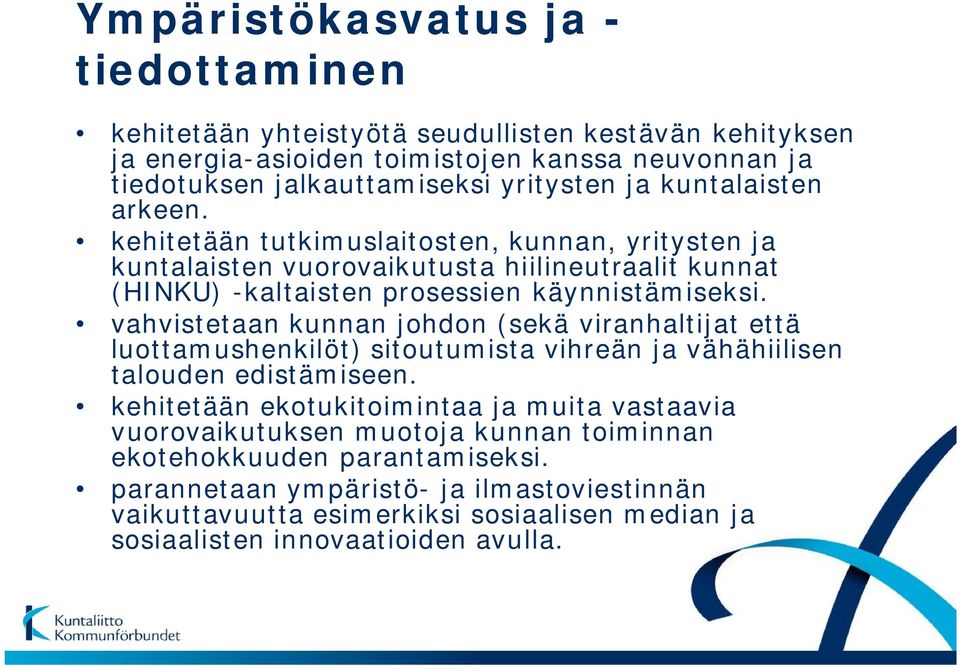 vahvistetaan kunnan johdon (sekä viranhaltijat että luottamushenkilöt) sitoutumista vihreän ja vähähiilisen talouden edistämiseen.