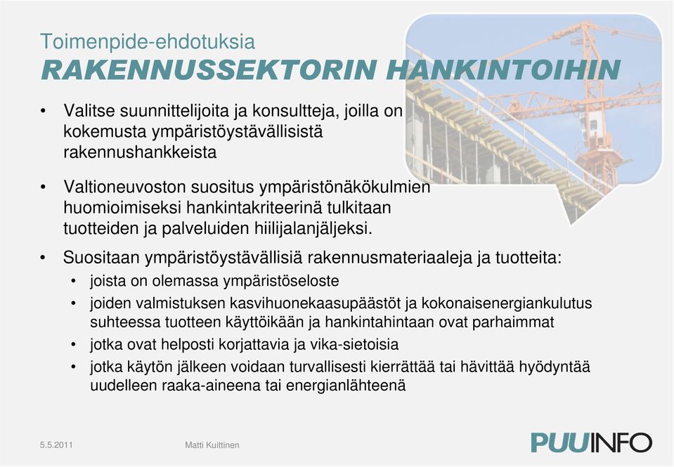 Suositaan ympäristöystävällisiä rakennusmateriaaleja ja tuotteita: joista on olemassa ympäristöseloste joiden valmistuksen kasvihuonekaasupäästöt ja kokonaisenergiankulutus