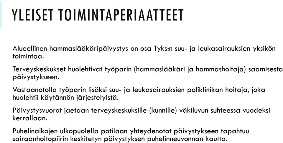 Vastaanotolla työparin lisäksi suu- ja leukasairauksien poliklinikan hoitaja, joka huolehtii käytännön järjestelyistä.